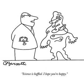 Science Is Baffled. I Hope You're Happy by Charles Barsotti