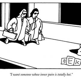 I Want Someone Whose Inner Pain Is Totally Hot by Bruce Eric Kaplan