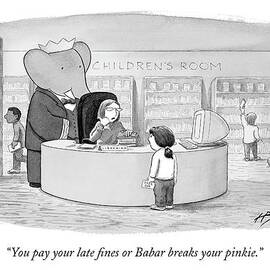 You Pay Your Late Fines Or Babar Breaks by Harry Bliss