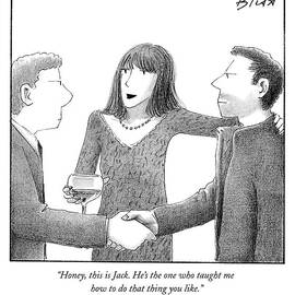 Honey, This Is Jack. He's The One Who Taught by Harry Bliss