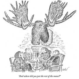 And Where Did You Put The Rest Of The Moose? by Edward Koren