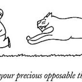 What About Your Precious Opposable Thumbs Now? by Charles Barsotti