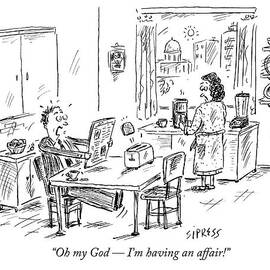 Oh My God  -  I'm Having An Affair! by David Sipress