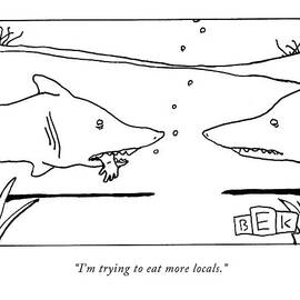 I'm Trying To Eat More Locals by Bruce Eric Kaplan