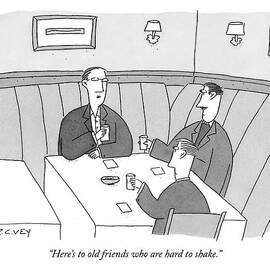 Here's To Old Friends Who Are Hard To Shake by Peter C. Vey