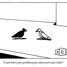 I Can't Believe You Symbolize Peace When You're by Bruce Eric Kaplan