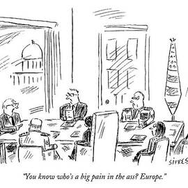 You Know Who's A Big Pain In The Ass? Europe by David Sipress