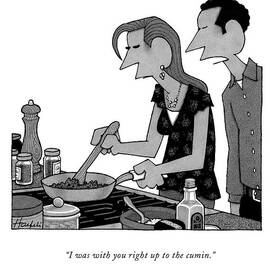 I Was With You Right Up To The Cumin by William Haefeli