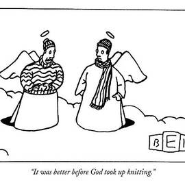 It Was Better Before God Took Up Knitting by Bruce Eric Kaplan