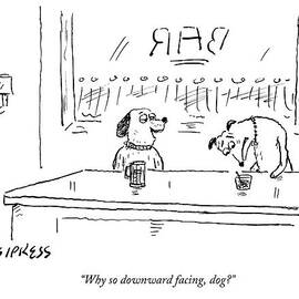 A Dog Addresses Another Dog In A Bar by David Sipress