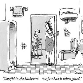 Careful in the bathroom we just had it reimagined by Joe Dator