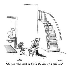 All You Really Need In Life Is The Love Of A Good Cat by George Booth
