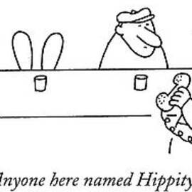 Anyone Here Named Hippity? by Charles Barsotti