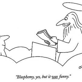 Blasphemy, Yes, But It Was Funny by Charles Barsotti