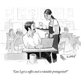 Can I Get A Coffee And A Relatable Protagonist? by Will McPhail