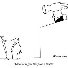 Come Now, Give The System A Chance by Charles Barsotti