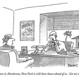 Damn It, Henderson, New York Is Still Three Hours by Jack Ziegler