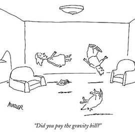 Did You Pay The Gravity Bill? by Peter Mueller