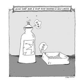 Dish Soap And A Soap Dish Sharing A Nice Laugh -- by Liana Finck