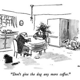 Don't Give The Dog Any More Coffee by George Booth