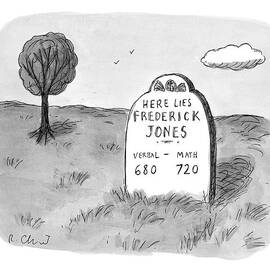 'here Lies Frederick Jones.
Verbal: 680
Math: by Roz Chast