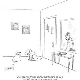 He's My Best Friend And He Works Hard All Day by Tom Cheney