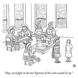 Hey, We'd Fight To The Last Spartan If This Rain by Paul Noth