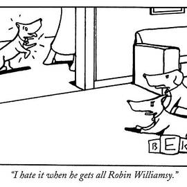 I Hate It When He Gets All Robin Williamsy by Bruce Eric Kaplan