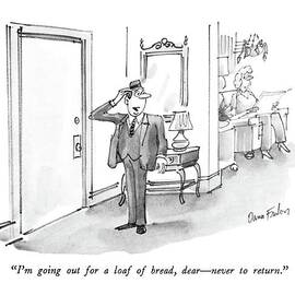 I'm Going Out For A Loaf Of Bread by Dana Fradon