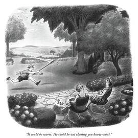 It Could Be Worse. He Could Be Out Chasing by Richard Taylor