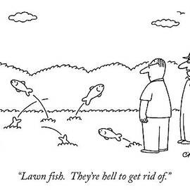 Lawn Fish.  They're Hell To Get Rid Of by Charles Barsotti
