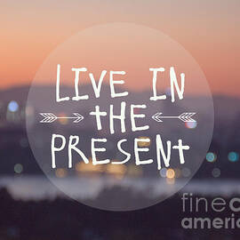 Live in the Present by Jillian Audrey Photography