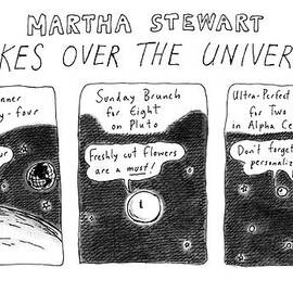 Martha Stewart 
Takes Over The Universe by Roz Chast
