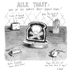 Milk Toast
One Of The World's Most Deadly Foods! by Roz Chast