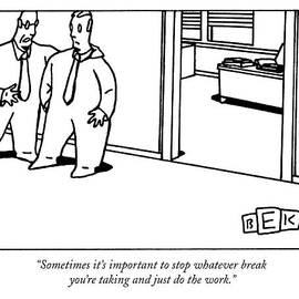 Sometimes It's Important To Stop Whatever Break by Bruce Eric Kaplan