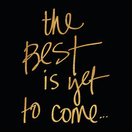 The Best Is Yet To Come On Black by South Social Studio