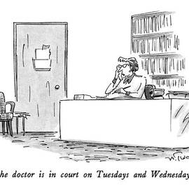 The Doctor Is In Court On Tuesdays And Wednesdays by Mike Twohy