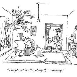 The Planet Is All Wobbly This Morning by George Booth