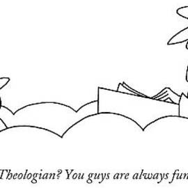 Theologian? You Guys Are Always Fun by Charles Barsotti