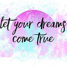 Text Art LET YOUR DREAMS COME TRUE by Melanie Viola