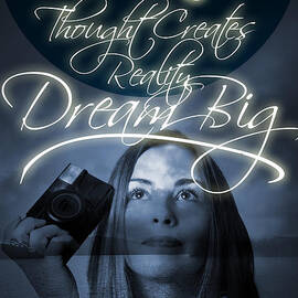 Thought Creates Reality. Dream Big by Jorgo Photography