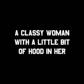 A Classy Woman With A Little Bit Of Hood In Her by Flippin Sweet Gear