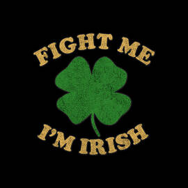 Fight Me Im Irish Vintage by Flippin Sweet Gear