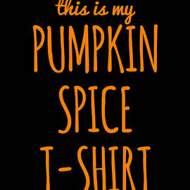 This Is My Pumpkin Spice by Flippin Sweet Gear