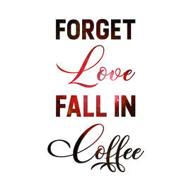 Forget Love, Fall in Coffee - Coffee Quotes - Coffee Poster - Cafe Decor - Minimal - Typography by Studio Grafiikka