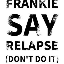 Frankie Say Relapse - Don't Do It by Richard Reeve