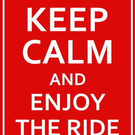 Keep Calm - Enjoy the Ride by Richard Reeve