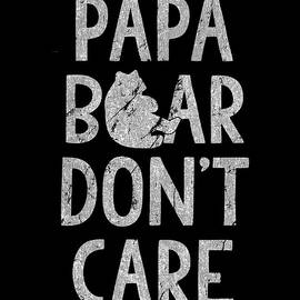 Papa Bear Dont Care by Flippin Sweet Gear