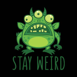 Stay Weird Alien Monster by John Schwegel