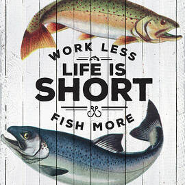 Work Less Life Is Short Fish More by Unknown